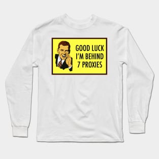 Good Luck, I'm Behind 7 Proxies Long Sleeve T-Shirt